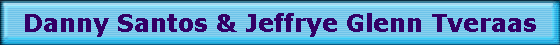 Danny Santos & Jeffrye Glenn Tveraas
